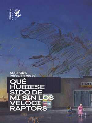 cover image of Qué hubiese sido de mí sin los velociraptors